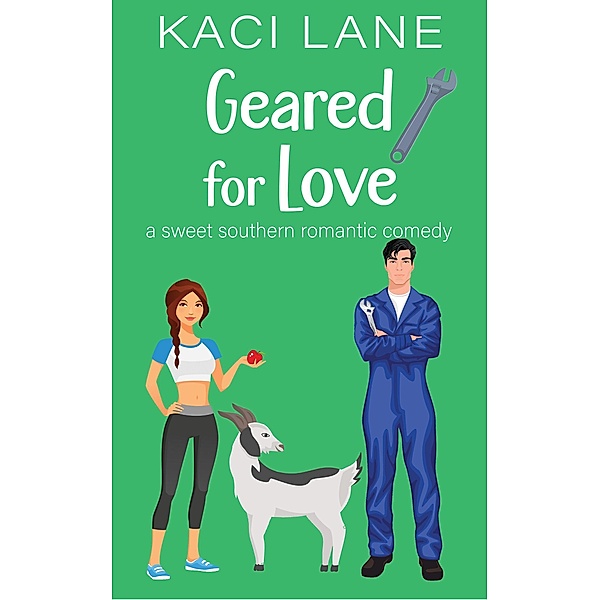 Geared for Love: A Sweet Southern Romantic Comedy (Bama Boys Sweet RomCom, #5) / Bama Boys Sweet RomCom, Kaci Lane