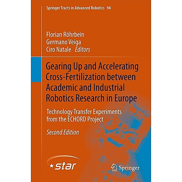 Gearing Up and Accelerating Cross-fertilization between Academic and Industrial Robotics Research in Europe: / Springer Tracts in Advanced Robotics Bd.94