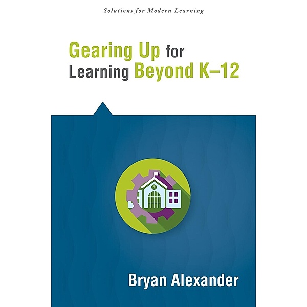 Gearing Up for Learning Beyond K--12 / Solutions, Bryan Alexander