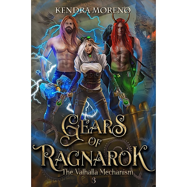 Gears of Ragnar¿k (The Valhalla Mechanism, #3) / The Valhalla Mechanism, Kendra Moreno