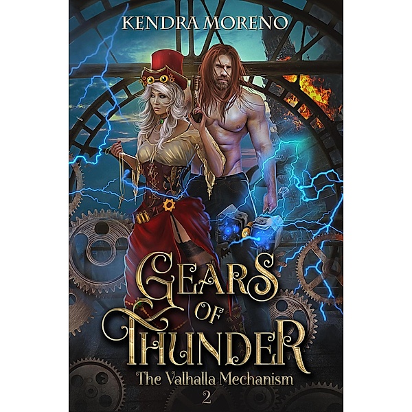 Gears of Thunder (The Valhalla Mechanism, #2) / The Valhalla Mechanism, Kendra Moreno