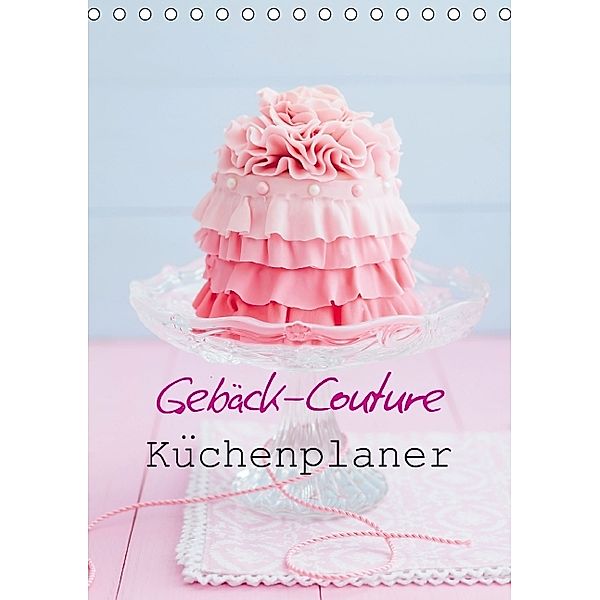 Gebäck-Couture Küchenplaner (Tischkalender immerwährend DIN A5 hoch), Elisabeth Cölfen