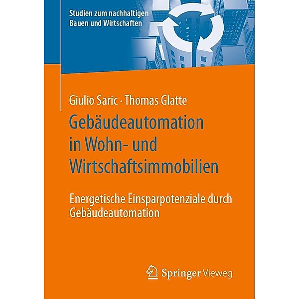 Gebäudeautomation in Wohn- und Wirtschaftsimmobilien / Studien zum nachhaltigen Bauen und Wirtschaften, Giulio Saric, Thomas Glatte