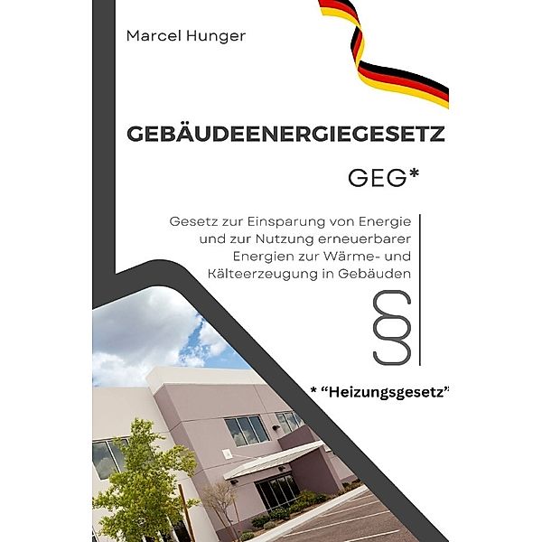 Gebäudeenergiegesetz GEG 2024 - Heizungsgesetz, Marcel Hunger