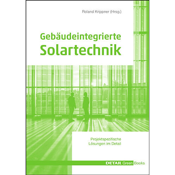 Gebäudeintegrierte Solartechnik, Gerd Becker, Martin Maslaton, Christoph Maurer, Thomas Seltmann, Tilmann E. Kuhn, Beat Kämpfen, Georg W. Reinberg, Claudia Hemmerle, Ralf Haselhuhn