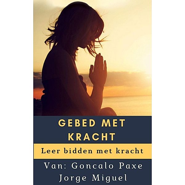 GEBED MET KRACHT, Goncalo Paxe Jorge Miguel