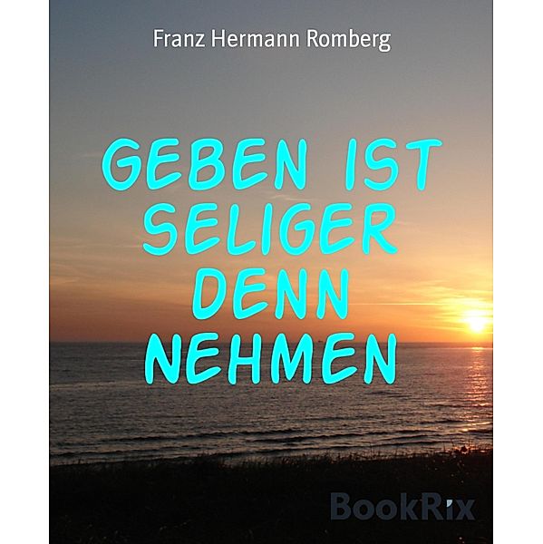 Geben ist seliger denn Nehmen, Franz Hermann Romberg
