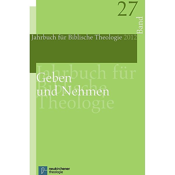 Geben und Nehmen / Jahrbuch für Biblische Theologie Bd.272012