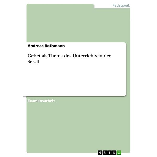 Gebet als Thema des Unterrichts in der Sek.II, Andreas Bothmann