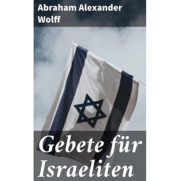 Gebete für Israeliten, Abraham Alexander Wolff