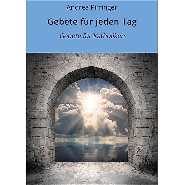 Gebete für jeden Tag, Andrea Pirringer