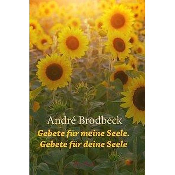 Gebete für meine Seele. Gebete für deine Seele., André Brodbeck