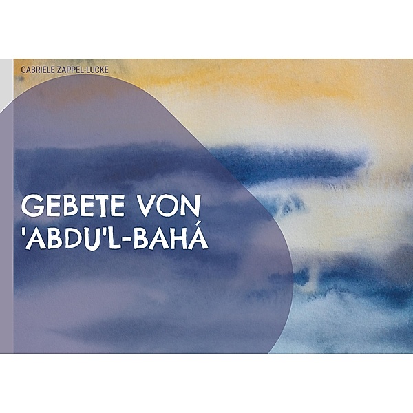 Gebete von 'Abdu'l-Bahá, Gabriele Zappel-Lucke