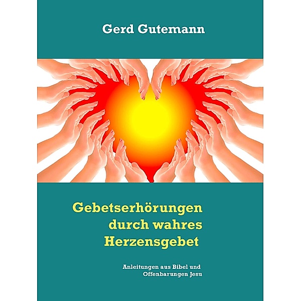 Gebetserhörungen durch wahres Herzensgebet, Gerd Gutemann