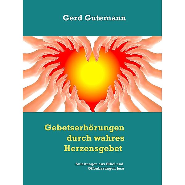 Gebetserhörungen durch wahres Herzensgebet, Gerd Gutemann