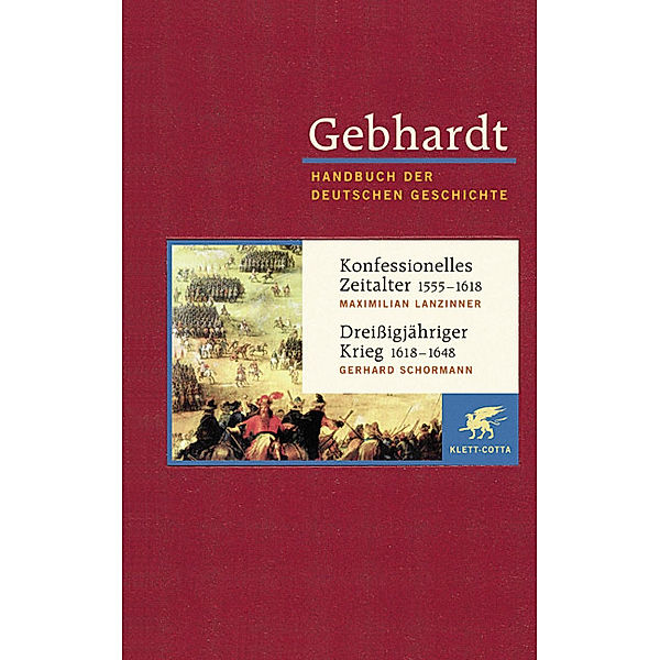 Gebhardt Handbuch der Deutschen Geschichte / Konfessionelles Zeitalter 1555-1618. Dreissigjähriger Krieg 1618-1648, Maximilian Lanzinner, Gerhard Schormann