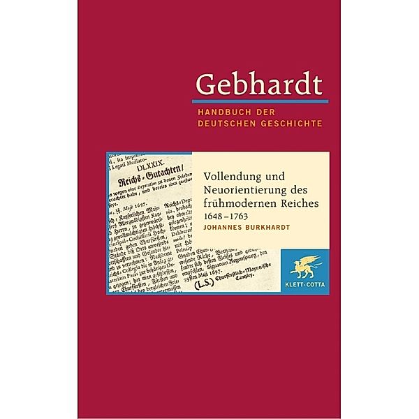 Gebhardt Handbuch der Deutschen Geschichte / Vollendung und Neuorientierung des frühmodernen Reiches 1648-1763, Johannes Burkhardt