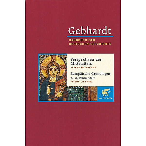 Gebhardt Handbuch der Deutschen Geschichte / Perspektiven deutscher Geschichte während des Mittelalters. Europäische Grundlagen deutscher Geschichte (4.-8. Jahrhundert), Alfred Haverkamp, Friedrich Prinz