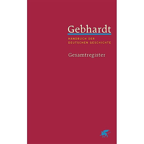 Gebhardt: Handbuch der deutschen Geschichte. Gesamtregister (Gebhardt Handbuch der Deutschen Geschichte)