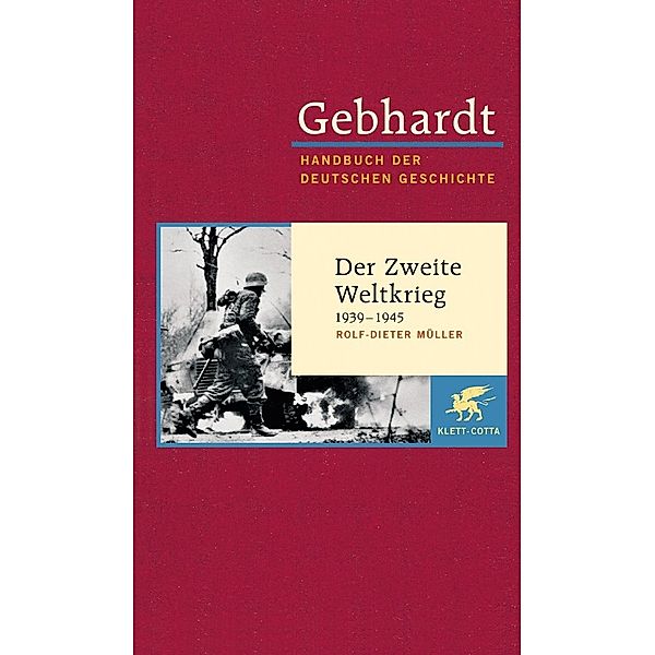 Gebhardt Handbuch der Deutschen Geschichte / Der Zweite Weltkrieg 1939-1945, Rolf-Dieter Müller