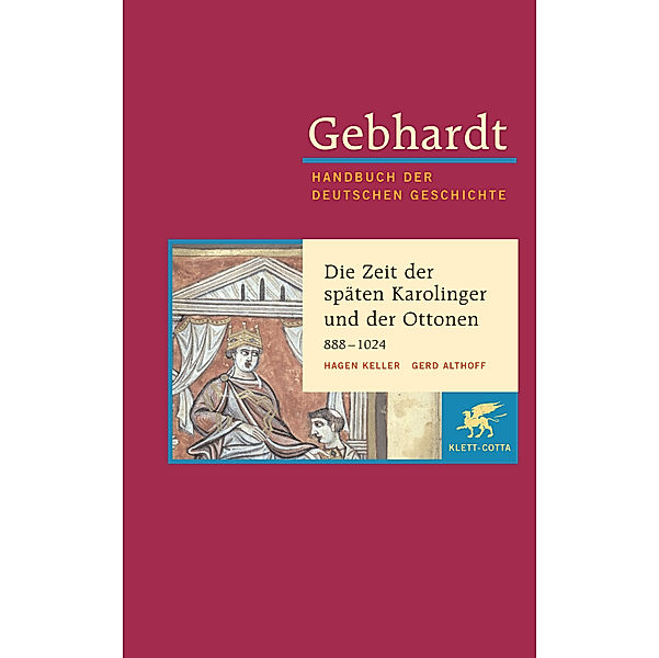 Gebhardt Handbuch der Deutschen Geschichte / Die Zeit der späten Karolinger und der Ottonen, Hagen Keller, Gerd Althoff