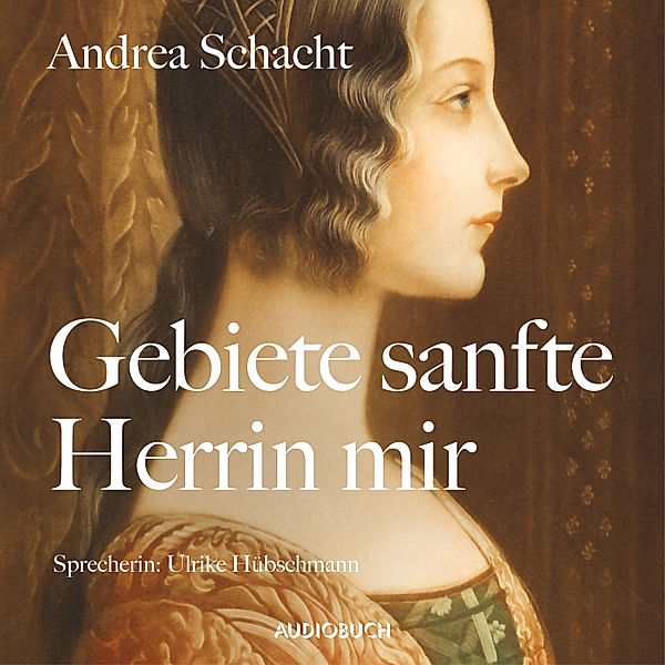 Gebiete sanfte Herrin mir, Andrea Schacht