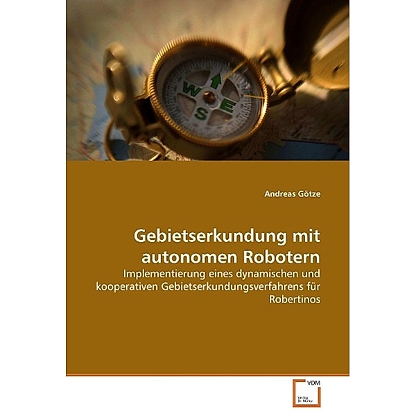 Gebietserkundung mit autonomen Robotern, Andreas Götze