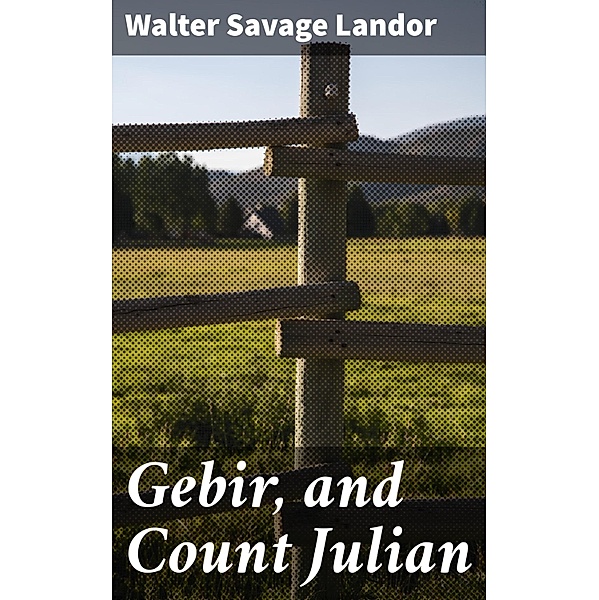 Gebir, and Count Julian, Walter Savage Landor