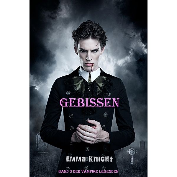 Gebissen (Band 3 der Vampire Legenden) / Vampire Legenden, Emma Knight