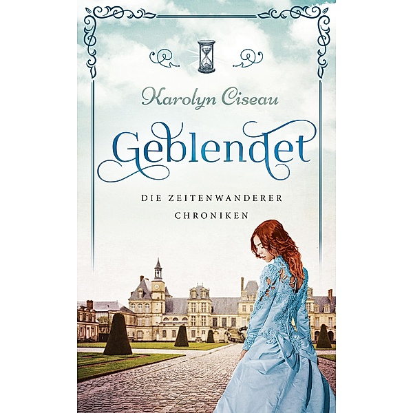 Geblendet - Die Zeitenwanderer-Chroniken / Die Zeitenwanderer-Chroniken Bd.2, Karolyn Ciseau