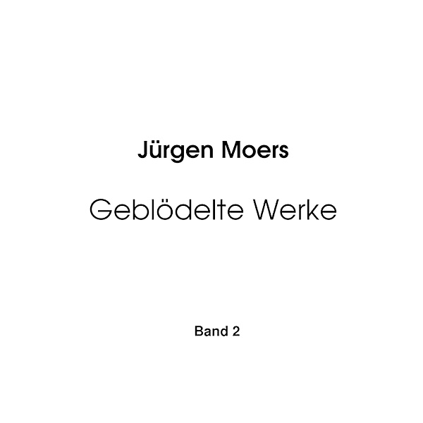 Geblödelte Werke, Band 2, Jürgen Moers
