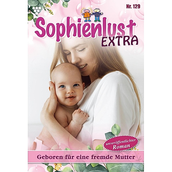 Geboren für eine fremde Mutter / Sophienlust Extra Bd.129, Gert Rothberg