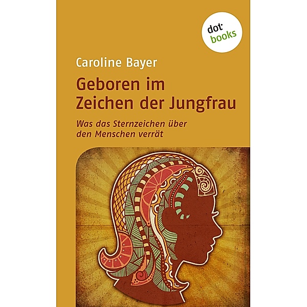 Geboren im Zeichen der Jungfrau / Was das Sternzeichen über den Menschen verrät Bd.8, Caroline Bayer