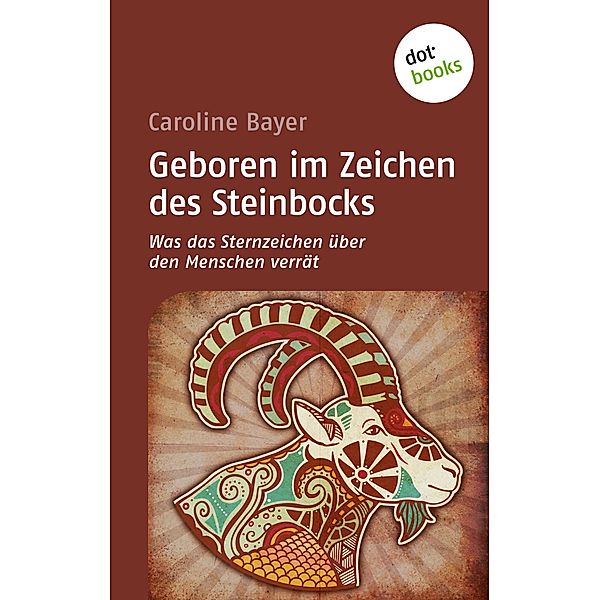 Geboren im Zeichen des Steinbocks / Was das Sternzeichen über den Menschen verrät Bd.12, Caroline Bayer