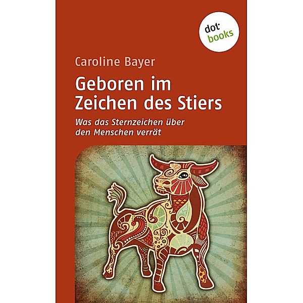 Geboren im Zeichen des Stiers / Was das Sternzeichen über den Menschen verrät Bd.4, Caroline Bayer