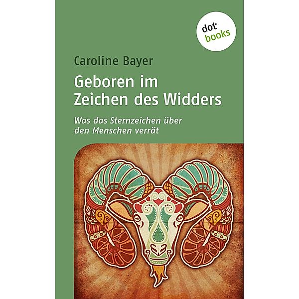 Geboren im Zeichen des Widders / Was das Sternzeichen über den Menschen verrät Bd.3, Caroline Bayer