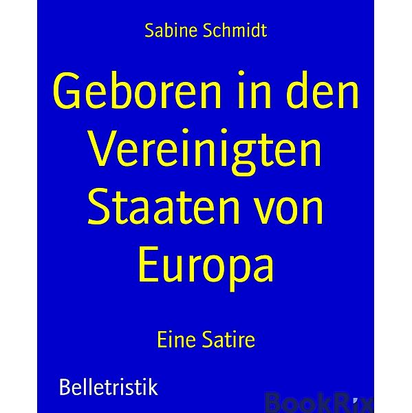 Geboren in den Vereinigten Staaten von Europa, Sabine Schmidt