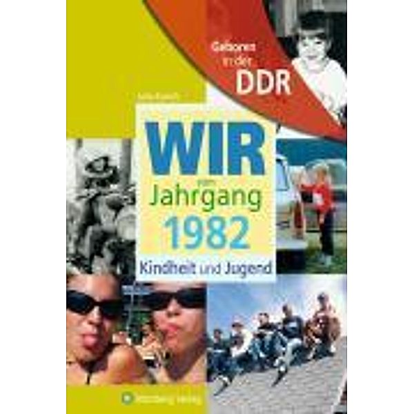 Geboren in der DDR - Wir vom Jahrgang 1982 - Kindheit und Jugend, Julia Karich