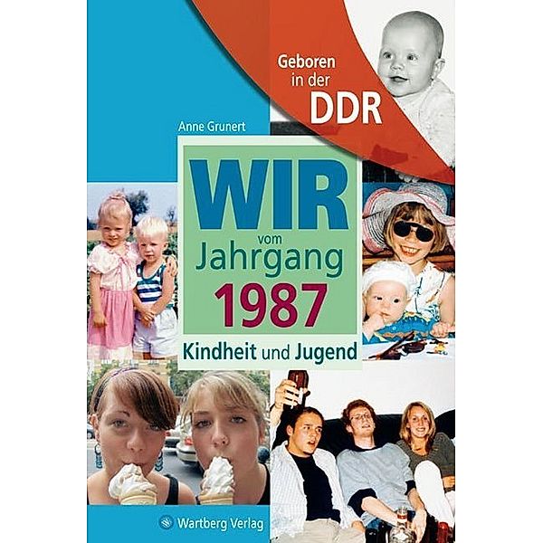 Geboren in der DDR - Wir vom Jahrgang 1987 - Kindheit und Jugend, Anne Grunert