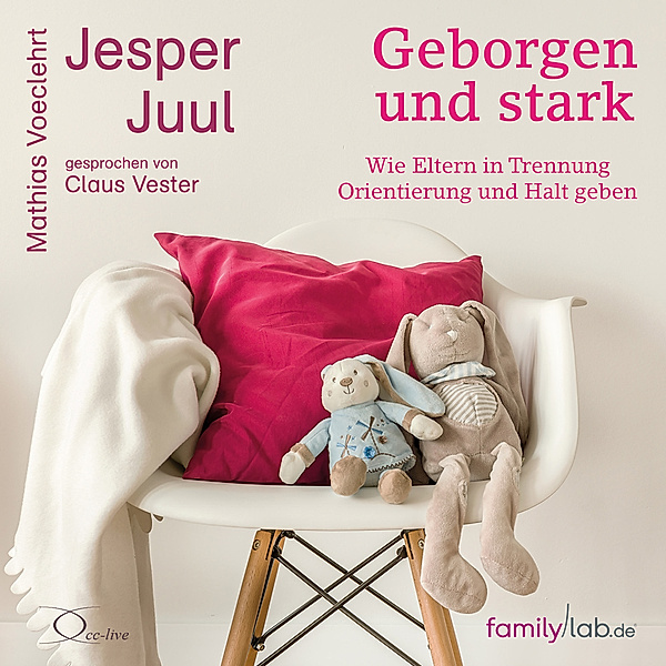 Geborgen und stark,3 Audio-CD, Jesper Juul, Mathias Voelchert