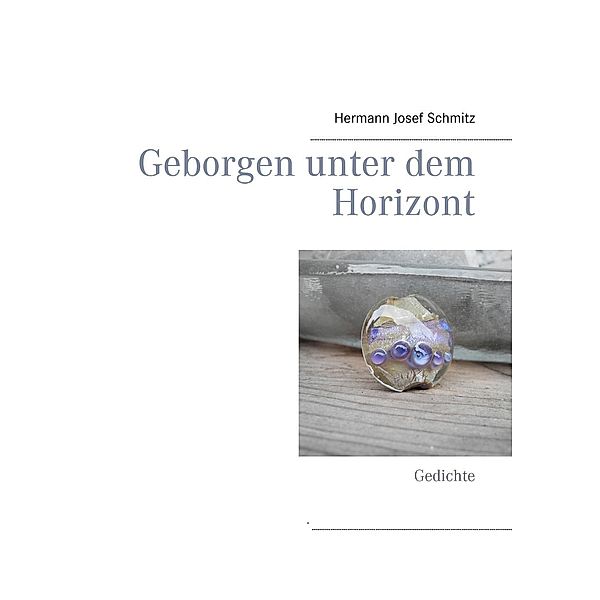 Geborgen unter dem Horizont, Hermann Josef Schmitz