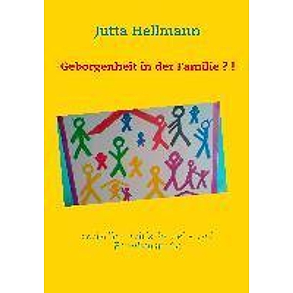 Geborgenheit in der Familie?!, Jutta Hellmann