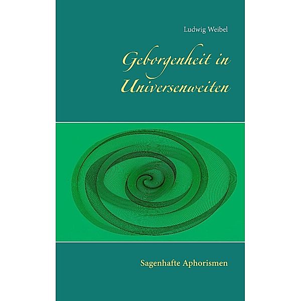 Geborgenheit in Universenweiten, Ludwig Weibel