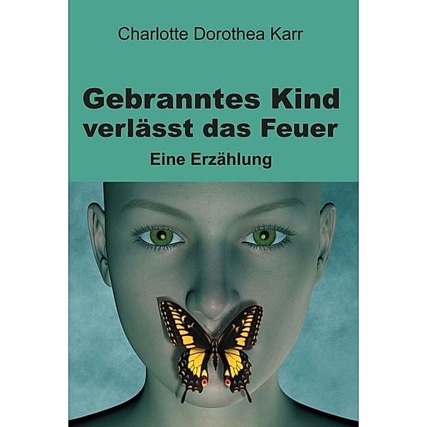 Gebranntes Kind verlässt das Feuer, Charlotte Dorothea Karr