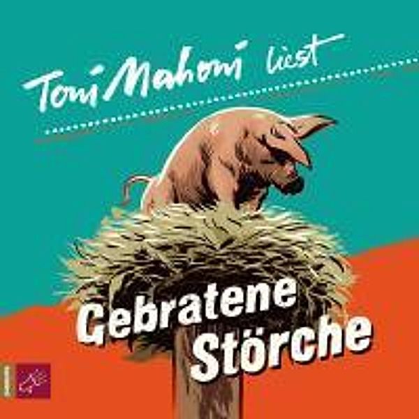 Gebratene Störche, 2 Audio-CDs, Toni Mahoni