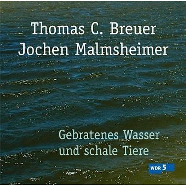 Gebratenes Wasser und schale Tiere, m. 2 Audio-CD, 2 Audio-CDs, Jochen Malmsheimer, Thomas C. Breuer