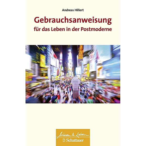 Gebrauchsanweisung für das Leben in der Postmoderne (Wissen & Leben) / Wissen & Leben, Andreas Hillert
