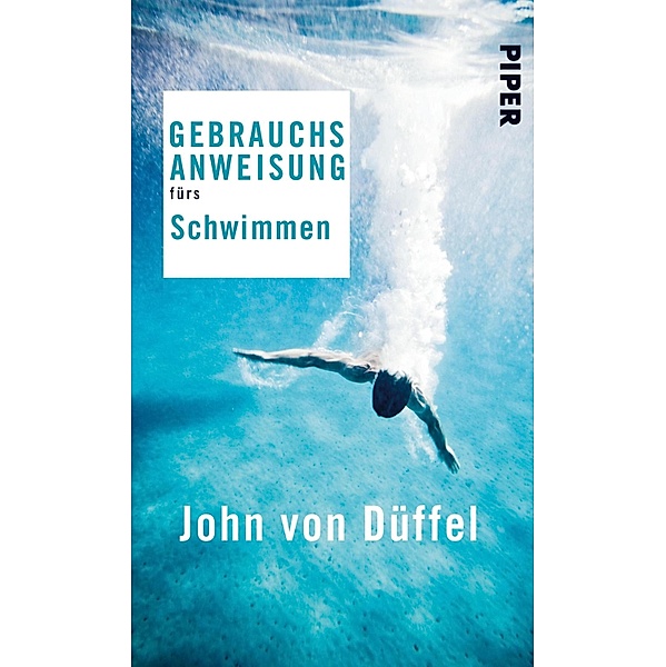 Gebrauchsanweisung fürs Schwimmen / Piper Taschenbuch, John von Düffel