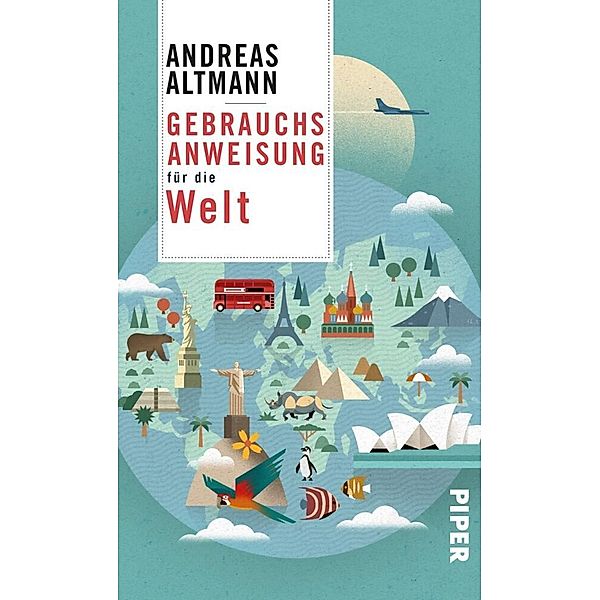 Gebrauchsanweisung / Gebrauchsanweisung für die Welt, Andreas Altmann