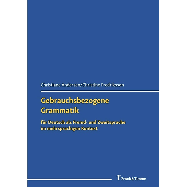 Gebrauchsbezogene Grammatik für Deutsch als Fremd- und Zweitsprache im mehrsprachigen Kontext, Christiane Andersen, Christine Fredriksson